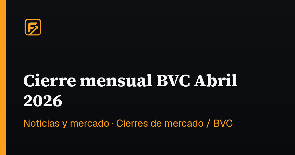 Cierre mensual BVC Abril 2026 | FINVE
